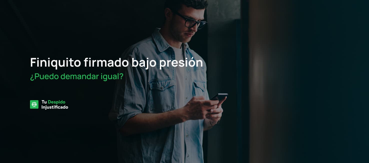 Finiquito firmado bajo presión: ¿puedo demandar igual?